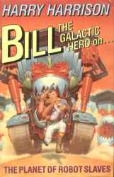 Bill, the Galactic Hero on the Planet of Robot Slaves