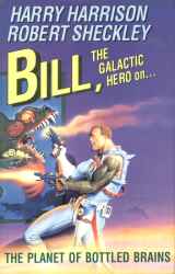 Bill, the Galactic Hero on the Planet of Bottled Brains