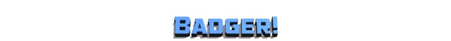 Badger!
