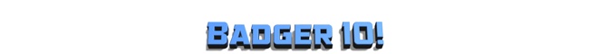 Badger 10!