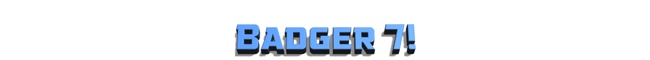 Badger 7!