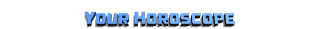 Your Horoscope
